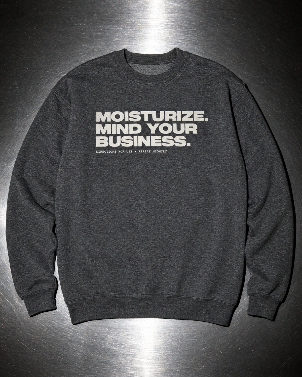 Moisturize. Mind Your Business. Crewneck